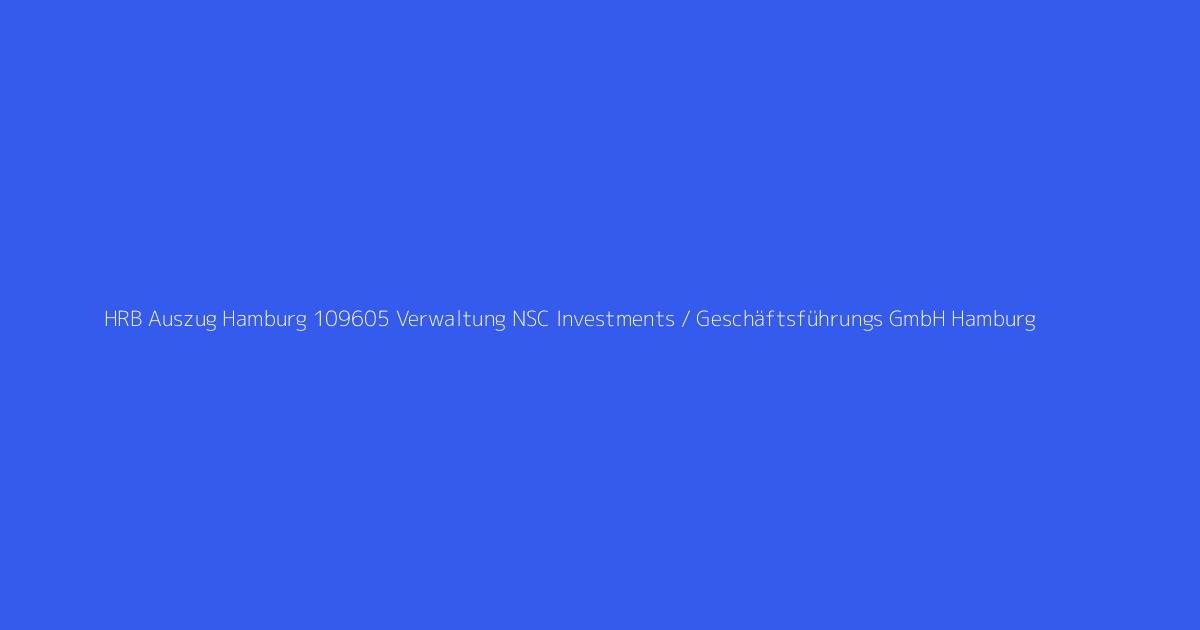 HRB Auszug Hamburg 109605 Verwaltung NSC Investments / Geschäftsführungs GmbH Hamburg